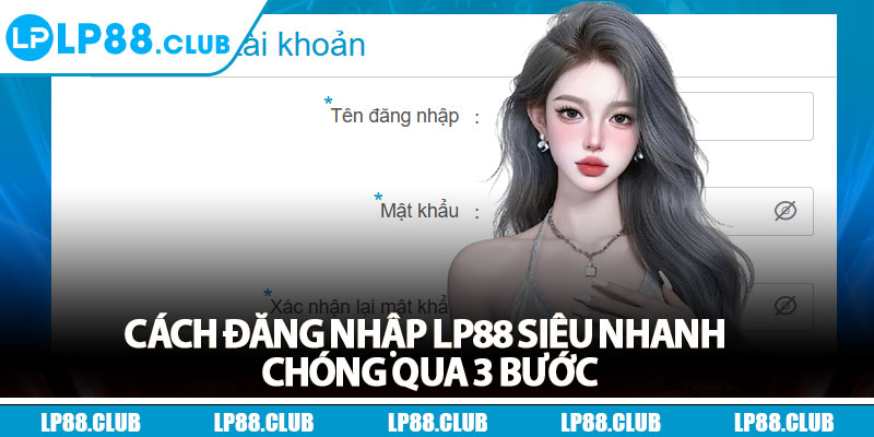Cách đăng nhập Lp88 siêu nhanh chóng qua 3 bước