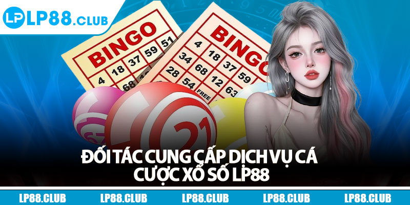 Đối tác cung cấp dịch vụ cá cược xổ số Lp88