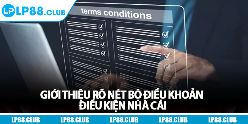 Giới thiệu rõ nét bộ điều khoản điều kiện nhà cái