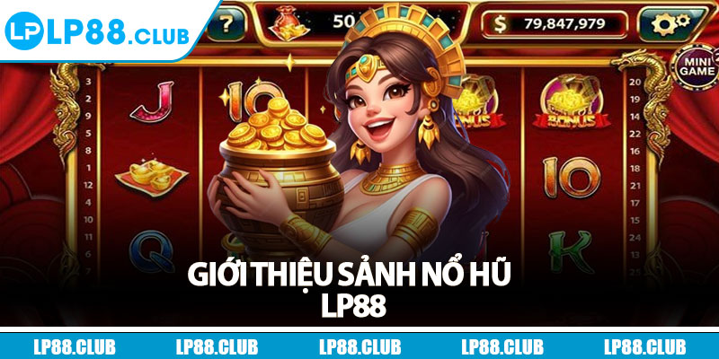 Giới thiệu sảnh nổ hũ Lp88
