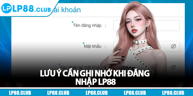 Lưu ý cần ghi nhớ khi đăng nhập Lp88