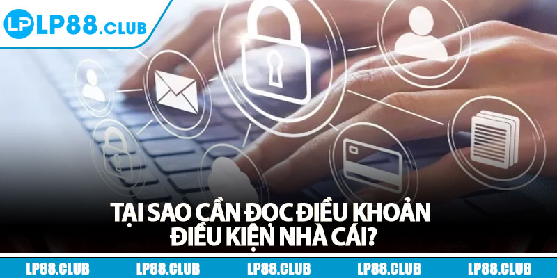 Tại sao cần đọc điều khoản điều kiện nhà cái?