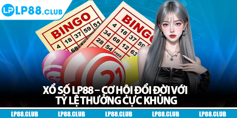 Xổ Số Lp88 – Cơ Hội Đổi Đời Với Tỷ Lệ Thưởng Cực Khủng